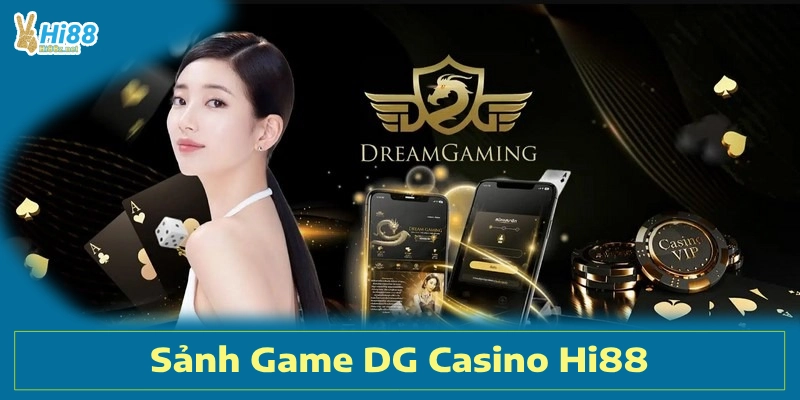 Sảnh Game DG Casino Hi88 – Đỉnh Cao Giải Trí Cho Anh Em